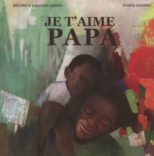 Je t'aime Papa - Béatrice Lalinon Gbado