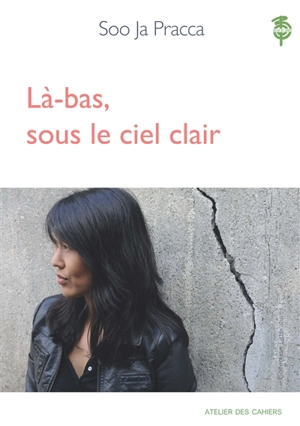 Là-bas, sous le ciel clair : récit - Soo Ja Pracca