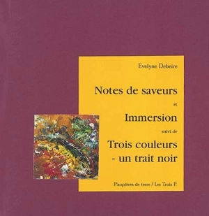 Notes de saveurs et immersion. Trois couleurs - un trait noir - Evelyne Debeire