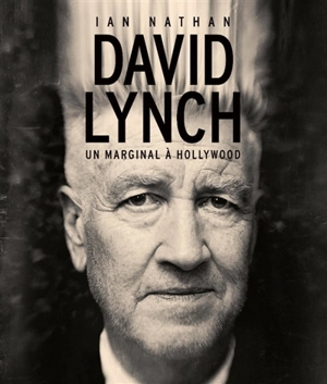 David Lynch : un marginal à Hollywood - Ian Nathan