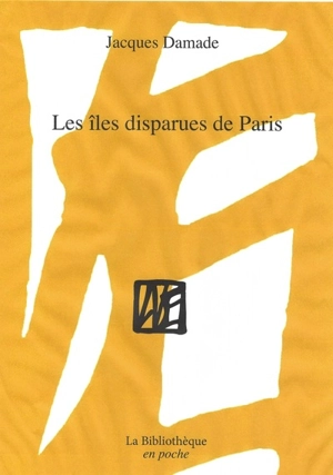 Les îles disparues de Paris - Jacques Damade