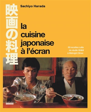 La cuisine japonaise à l'écran : 60 recettes culte du studio Ghibli à Midnight diner - Sachiyo Harada