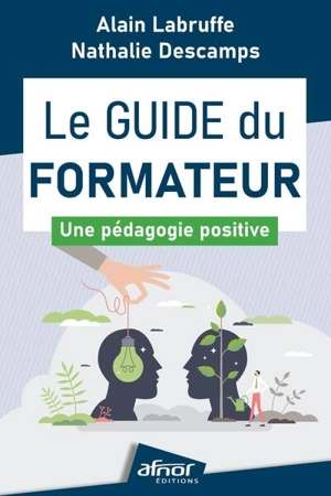 Le guide du formateur : une pédagogie positive - Alain Labruffe