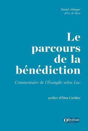 Le parcours de la bénédiction : commentaire de l'Evangile selon Luc - Daniel Attinger