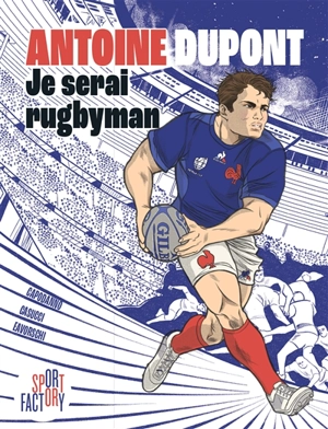 Antoine Dupont : je serai rugbyman - Caroline Capodanno