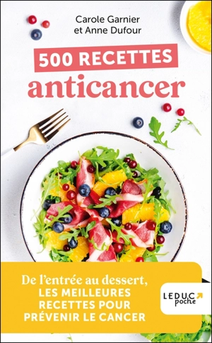 500 recettes anticancer : de l'entrée au dessert, les meilleures recettes pour prévenir le cancer - Anne Dufour