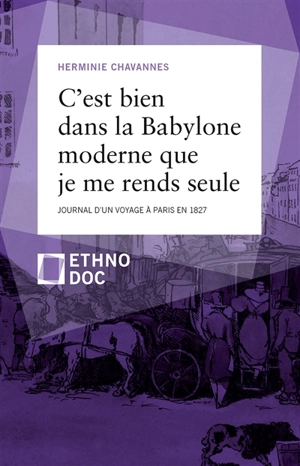 C'est bien dans la Babylone moderne que je me rends seule : journal d'un voyage à Paris en 1827 - Herminie Chavannes