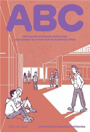 ABC : manuel de pratiques vertueuses pour penser et construire les écoles du futur - Gaëtan Le Penhuel architectes & associés