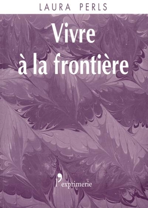 Vivre à la frontière - Laura Perls