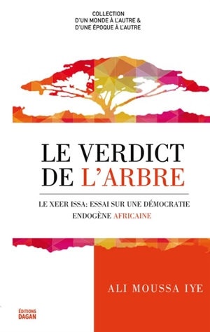 Le verdict de l'arbre : le Xeer issa : essai sur une démocratie endogène africaine. Go' aan kii geedka - Ali Moussa Iye