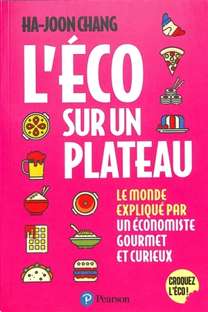 L'éco sur un plateau : le monde croqué par un économiste gourmet et curieux - Ha-Joon Chang