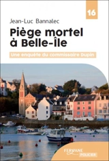 Une enquête du commissaire Dupin. Piège mortel à Belle-Ile - Jean-Luc Bannalec