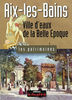 Aix-les-Bains : ville d'eaux de la Belle Epoque - Geneviève Frieh-Giraud