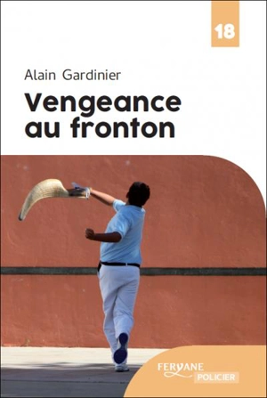 Vengeance au fronton - Alain Gardinier