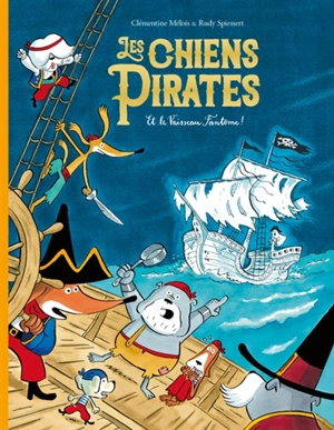 Les chiens pirates. Les chiens pirates et le vaisseau fantôme ! - Clémentine Mélois