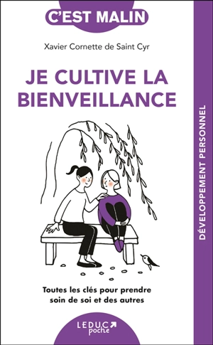 Je cultive la bienveillance : toutes les clés pour prendre soin de soi et des autres - Xavier Cornette de Saint Cyr