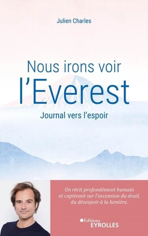 Nous irons voir l'Everest : journal vers l'espoir : un récit profondément humain et captivant sur l'ascension du deuil, du désespoir à la lumière - Julien Charles