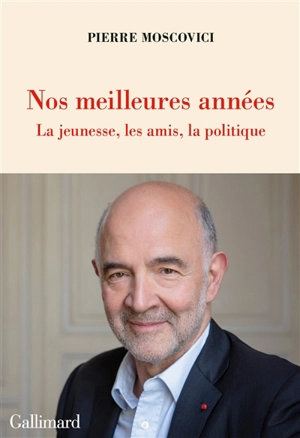 Nos meilleures années : la jeunesse, les amis, la politique - Pierre Moscovici