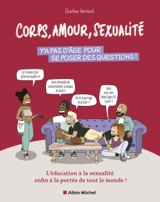 Corps, amour, sexualité : y'a pas d'âge pour se poser des questions ! : l'éducation à la sexualité enfin à la portée de tout le monde ! - Charline Vermont