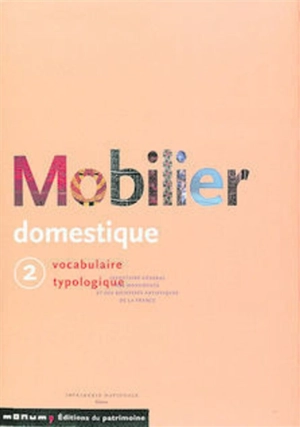 Mobilier domestique : vocabulaire typologique. Vol. 2 - France. Inventaire général du patrimoine culturel