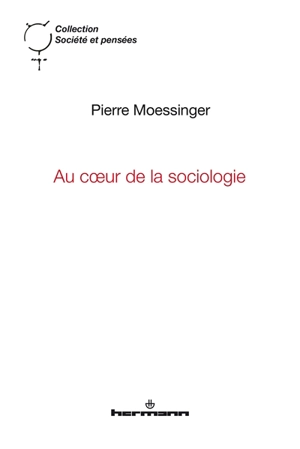 Au coeur de la sociologie : émergence et liens micro-macro - Pierre Moessinger