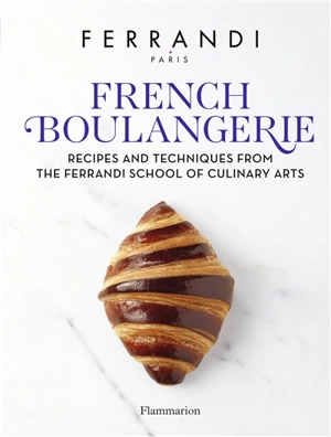 French boulangerie, viennoiserie : recipes and techniques from the Ferrandi school of culinary arts - Ecole Grégoire-Ferrandi (Paris)