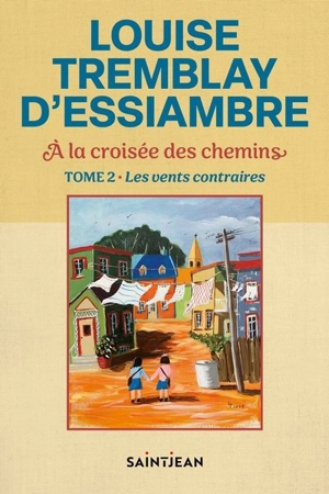 À la croisée des chemins. Vol. 2. Les vents contraires - Louise Tremblay-D'Essiambre