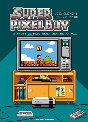 Super pixel boy. Vol. 2. C'est le plus beau jour de ma vie - Loïc Clément