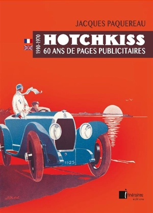 Hotchkiss : 60 ans de pages publicitaires : 1910-1970. Hotchkiss : seventy years of advertisement : 1910-1970 - Jacques Paquereau