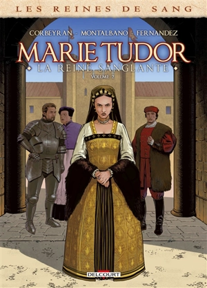 Les reines de sang. Marie Tudor : la reine sanglante. Vol. 2 - Corbeyran