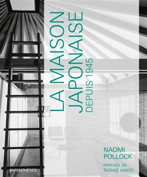 La maison japonaise depuis 1945 - Naomi R. Pollock