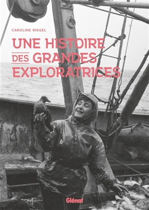 Une histoire des grandes exploratrices - Caroline Riegel