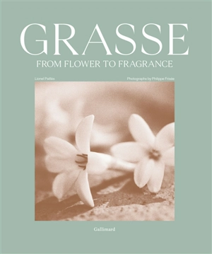 Grasse, from flower to fragrance - Lionel Paillès