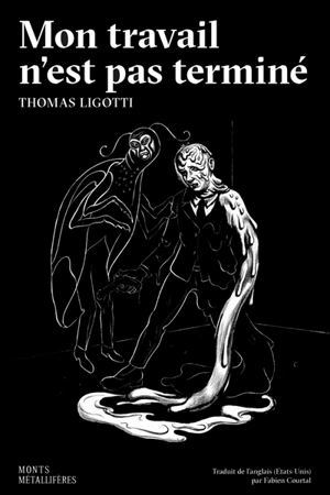 Mon travail n'est pas terminé : et autres contes d'horreur en entreprise - Thomas Ligotti