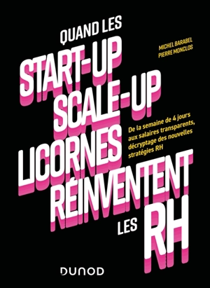 Quand les start-up, scale-up, licornes réinventent les RH : de la semaine de 4 jours aux salaires transparents, décryptage des nouvelles stratégies RH - Michel Barabel