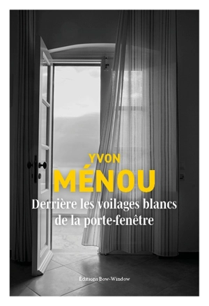 Derrière les voilages blancs de la porte-fenêtre - Yvon Ménou