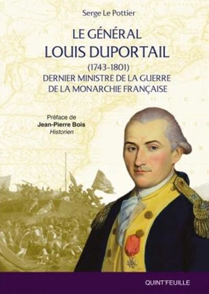 Le général Louis Duportail (1743-1801) : dernier ministre de la guerre de la monarchie française - Serge Le Pottier