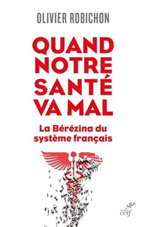 Quand notre santé va mal : la bérézina du système français - Olivier Robichon