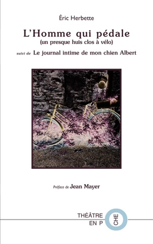 L'homme qui pédale (un presque huis clos à vélo). Le journal intime de mon chien Albert - Eric Herbette