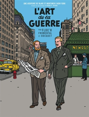Une aventure de Blake et Mortimer à New York : d'après les personnages d'Edgar P. Jacobs. L'art de la guerre - Jean-Luc Fromental