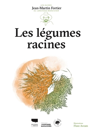 Les légumes racines - Jean-Martin Fortier