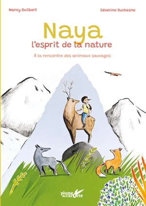 Naya, l'esprit de la nature : à la rencontre des animaux sauvages - Nancy Guilbert