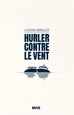 Hurler contre le vent - Louise Sebillet