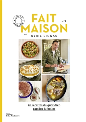 Fait maison : 45 recettes du quotidien, rapides & faciles. Vol. 7. Spécial à partager - Cyril Lignac