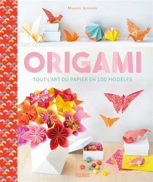 Origami : tout l'art du papier en 100 modèles - Mayumi Jezewski