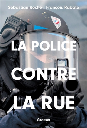 La police contre la rue - Sebastian Roché
