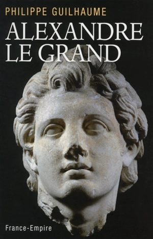 Alexandre le Grand - Philippe Guilhaume