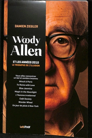 Woody Allen et les années 2010 : le triomphe de l'illusion - Damien Ziegler