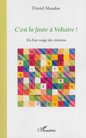 C'est la faute à Voltaire ! : du bon usage des citations - Daniel Mandon