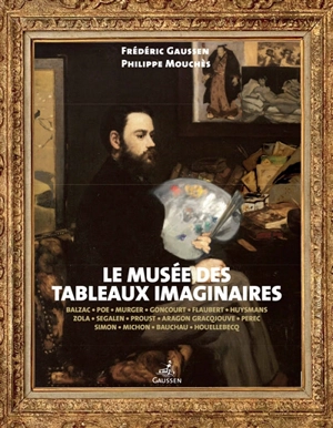 Le musée des tableaux imaginaires : Balzac, Poe, Murger... - Frédéric Gaussen